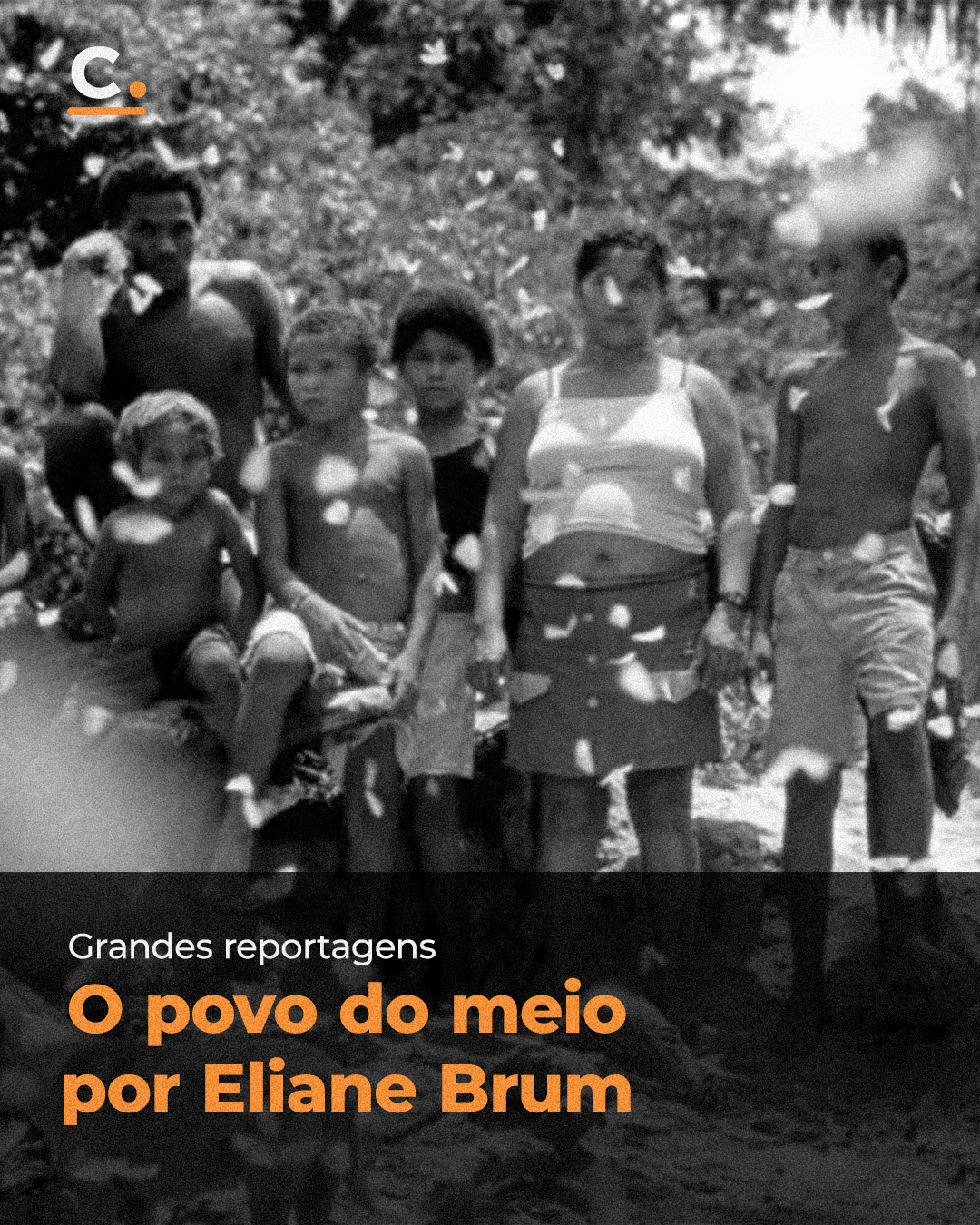 Post da série Grandes reportagens: “O povo do meio”, por Eliane Brum